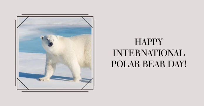 February 27 - International Polar Bear Day