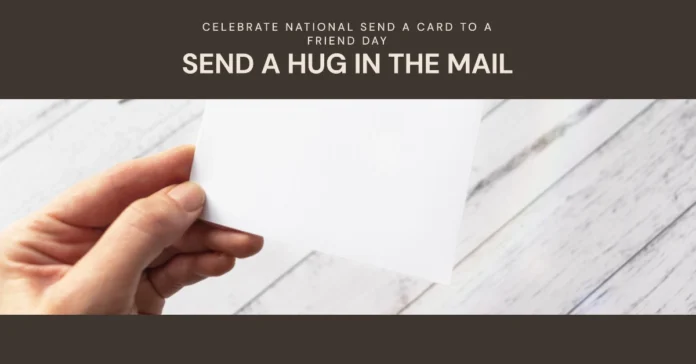 February 7 - National Send a Card to a Friend Day