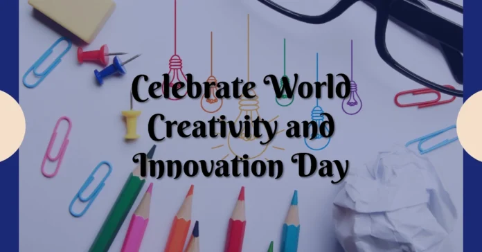 April 21 - World Creativity and Innovation Day