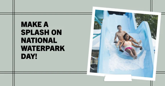 July 28 - National Waterpark Day