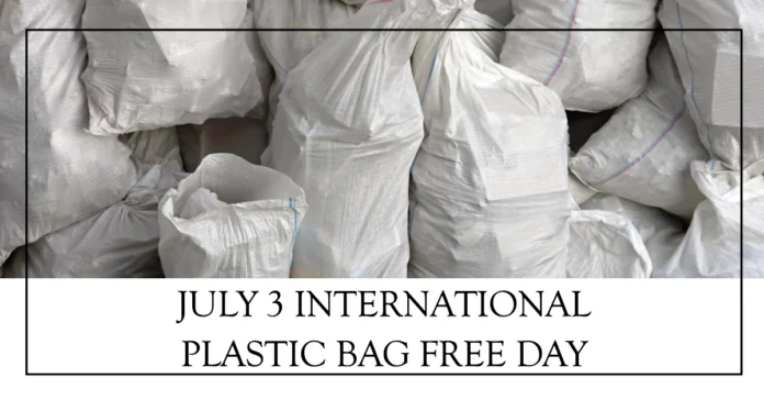 July 3 - International Plastic Bag Free Day